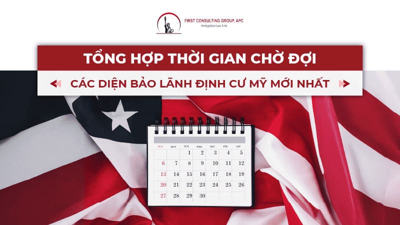 Tổng hợp thời gian chờ đợi các diện bảo lãnh định cư Mỹ mới nhất